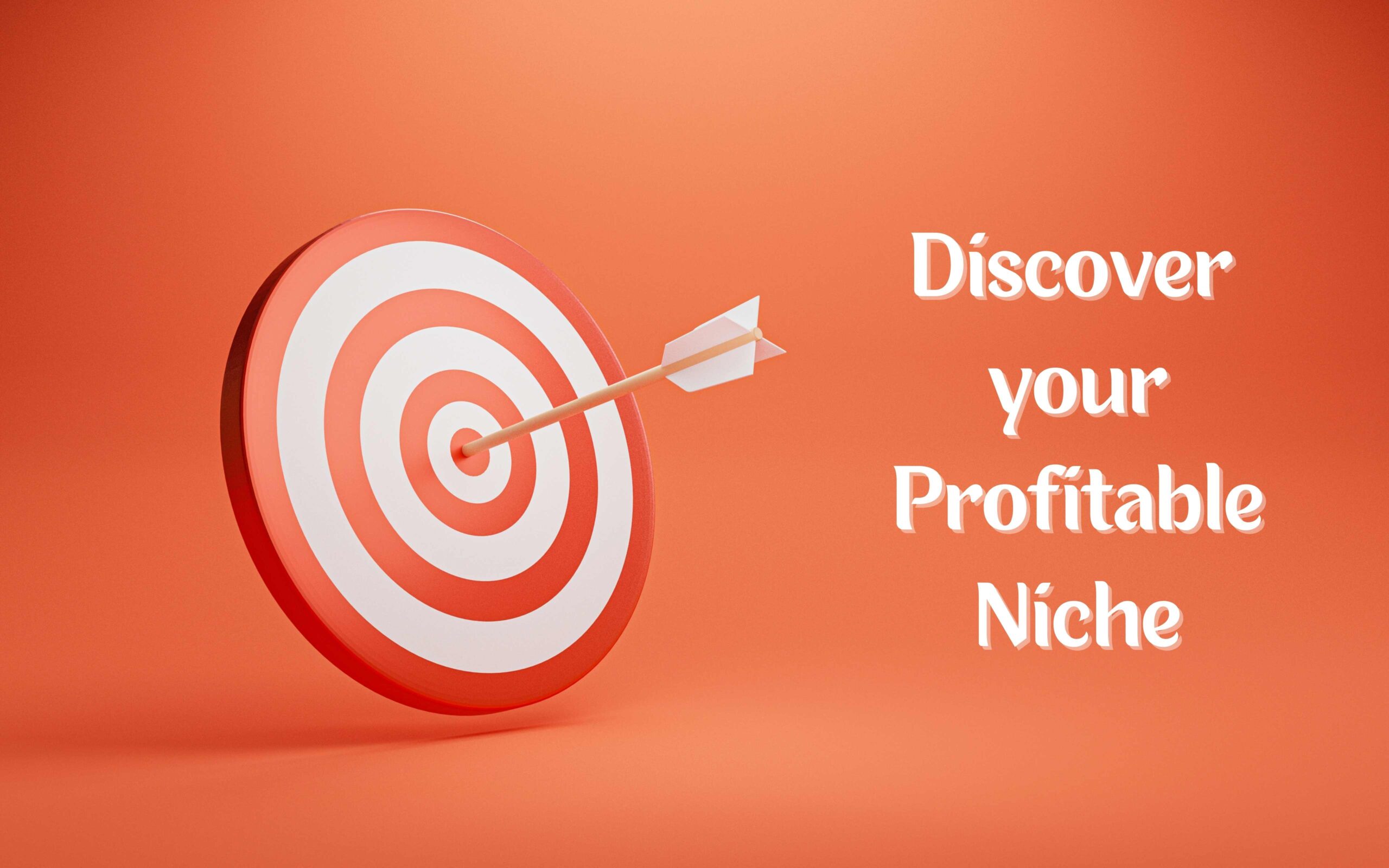 Discover your Profitable Niche